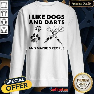 Excellent I Like Dogs And Darts And Maybe 3 People Sweatshirt