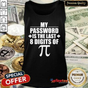 Excellent My Password Is The Last Digits of Pi Math Gift Mathematic Tank Top