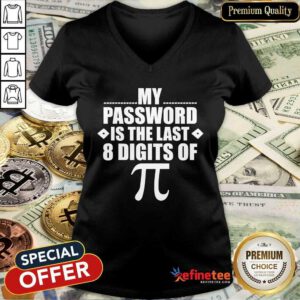Excellent My Password Is The Last Digits of Pi Math Gift Mathematic V-neck