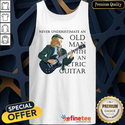 Excellent Never Underestimate An Old Man With An Electric Guitar Tank Top