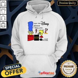 Excellent Sue Me Disney Please I Beg You Hoodie - Design By Refinetee.com