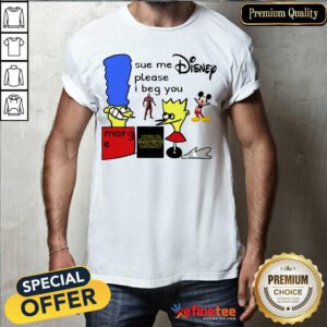 Excellent Sue Me Disney Please I Beg You Shirt - Design By Refinetee.com