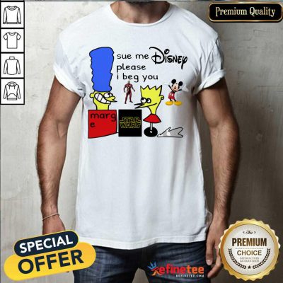 Excellent Sue Me Disney Please I Beg You Shirt - Design By Refinetee.com