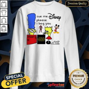 Excellent Sue Me Disney Please I Beg You Sweatshirt - Design By Refinetee.com