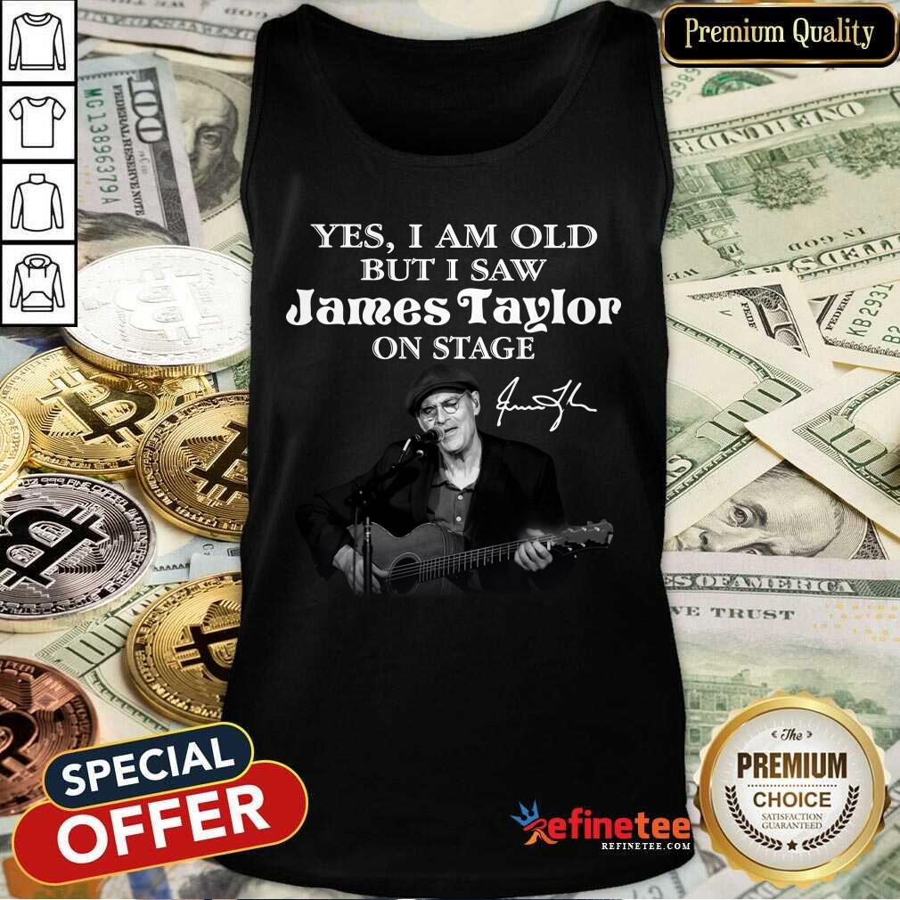 Excellent Yes I Am Old But I Saw James Taylor On Stage Signature Tank Top - Design By Refinetee.com Yes I Am Old But I Saw James Taylor On Stage Signature Tank Top - Design By Refinetee.com