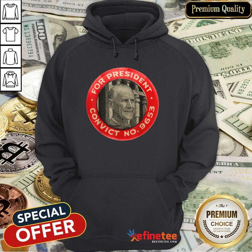 Fantastic Eugene Debs For President Convict No 9653 Socialist Vintage Hoodie - Design By Refinetee.com Eugene Debs For President Convict No 9653 Socialist Vintage Hoodie - Design By Refinetee.com