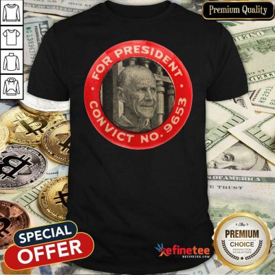 Fantastic Eugene Debs For President Convict No 9653 Socialist Vintage Shirt - Design By Refinetee.com