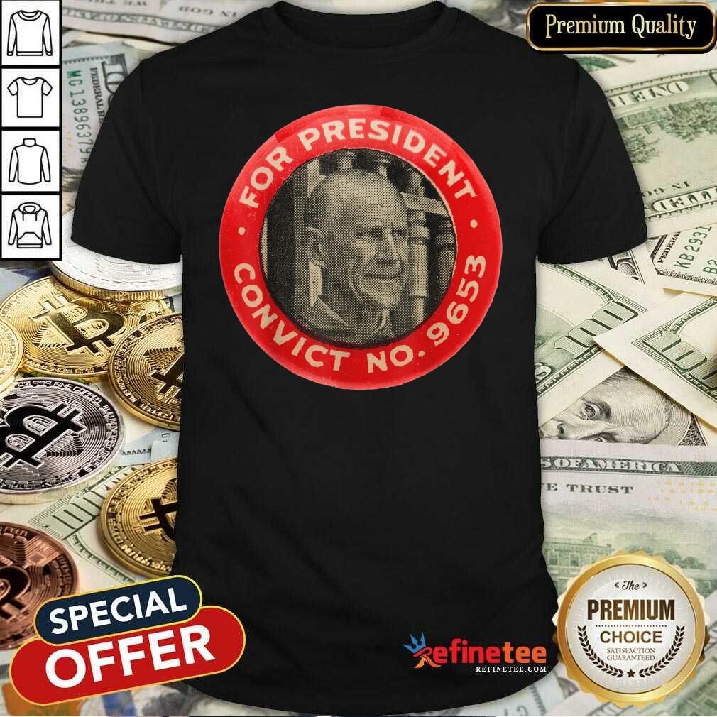 Fantastic Eugene Debs For President Convict No 9653 Socialist Vintage Shirt - Design By Refinetee.com