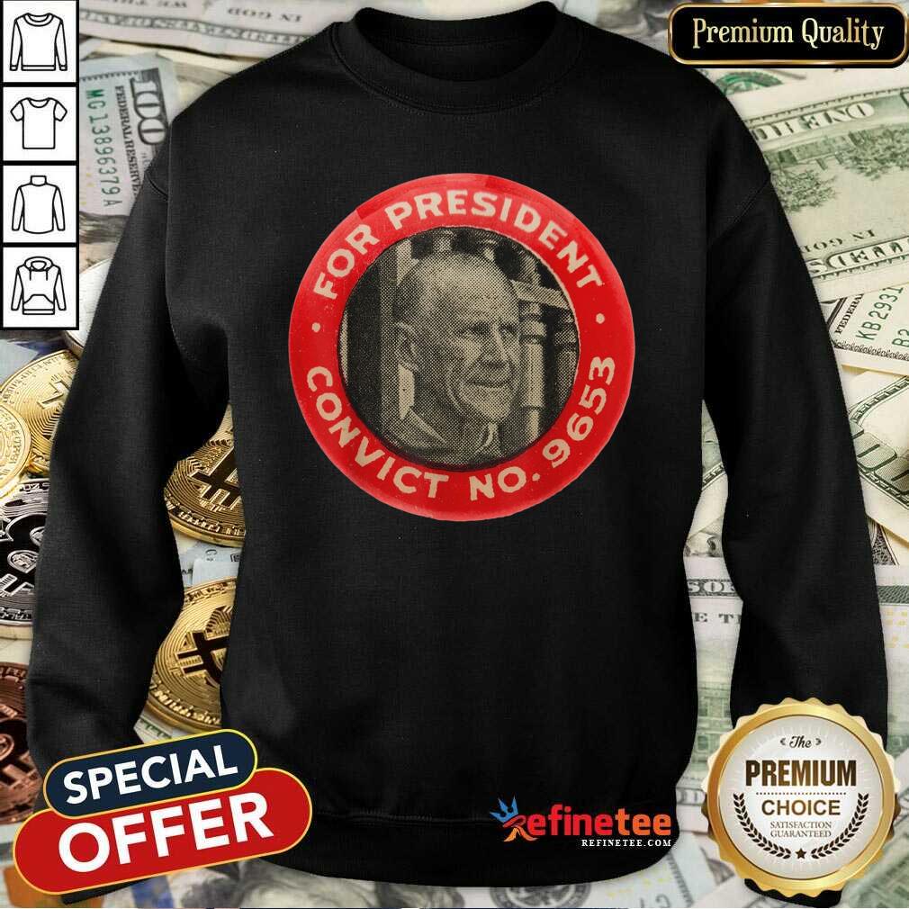 Fantastic Eugene Debs For President Convict No 9653 Socialist Vintage Sweatshirt - Design By Refinetee.com Eugene Debs For President Convict No 9653 Socialist Vintage Sweatshirt - Design By Refinetee.com