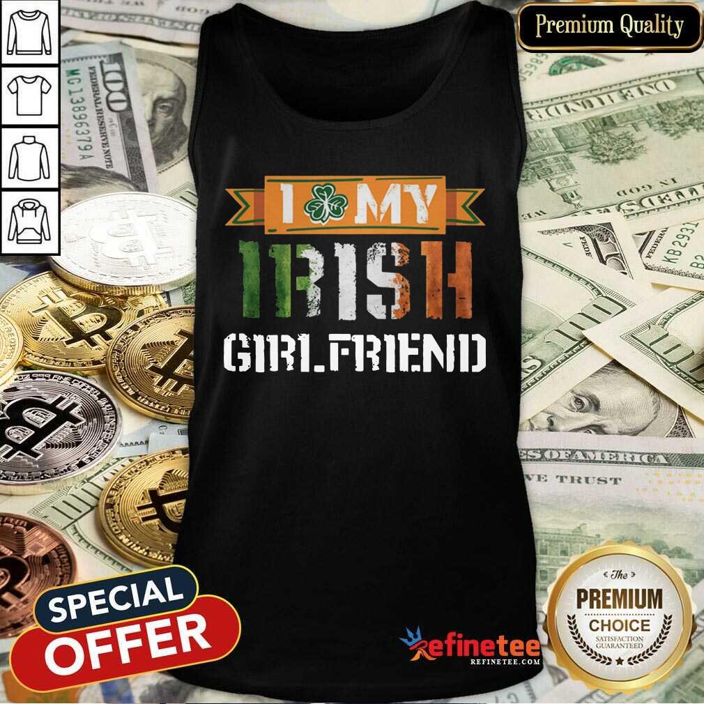Fantastic I Love My Irish Girlfriend Tank Top - Design By Refinetee.com I Love My Irish Girlfriend Tank Top - Design By Refinetee.com