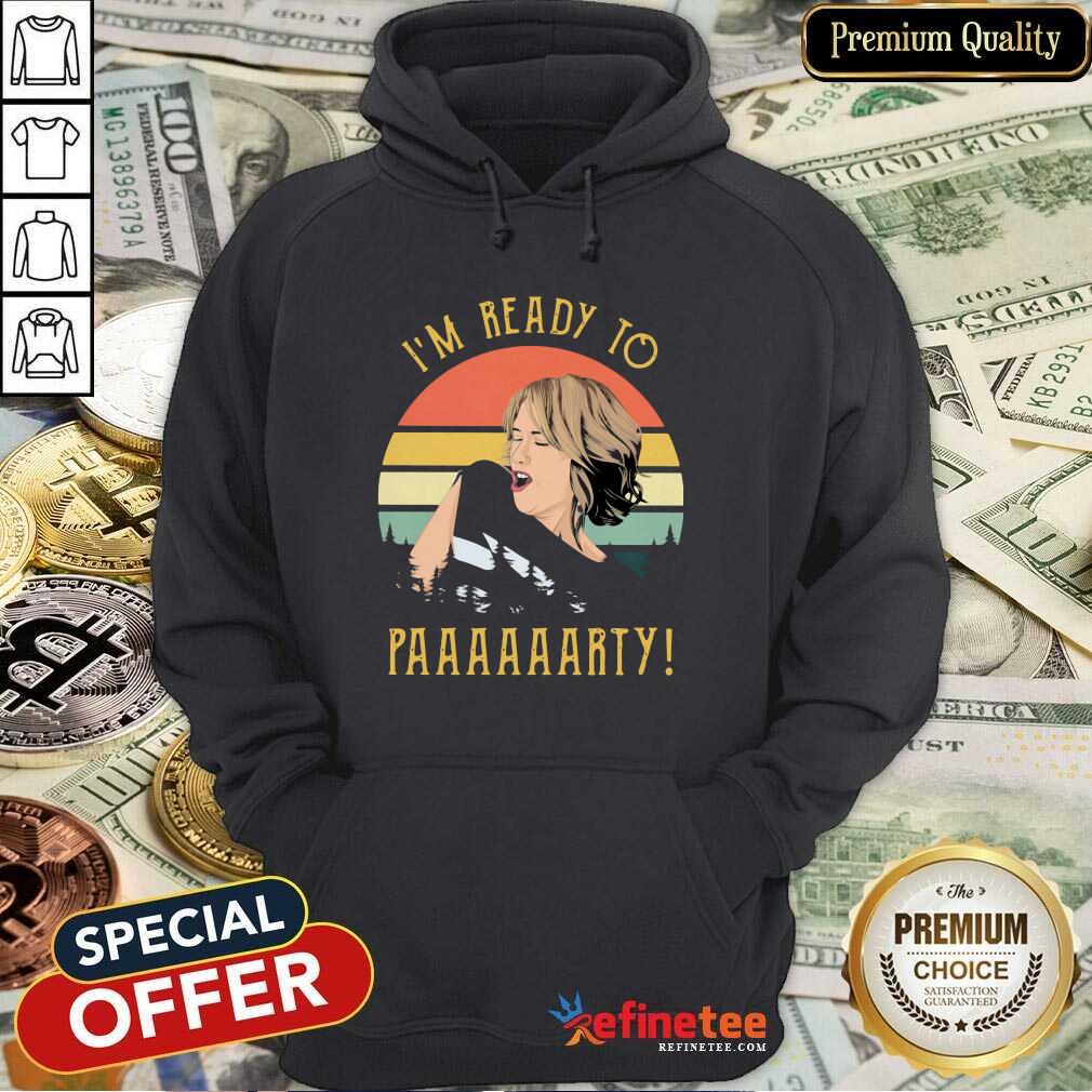 Fantastic I’m Ready To Paaaarty Vintage Hoodie Fantastic I’m Ready To Paaaarty Vintage Hoodie - Design By Refinetee.com