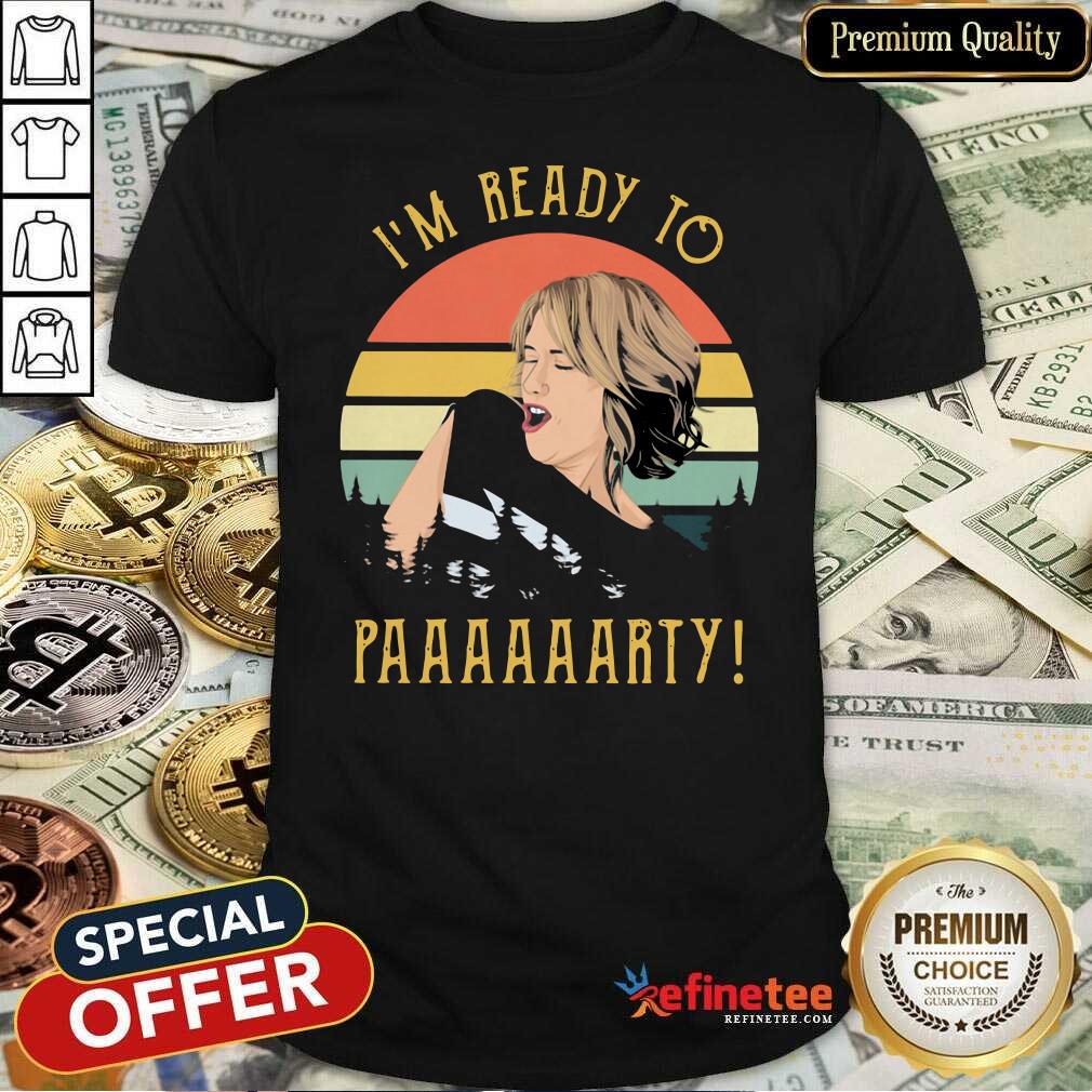 Fantastic I’m Ready To Paaaarty Vintage Shirt - Design By Refinetee.com
