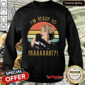 Fantastic I’m Ready To Paaaarty Vintage Sweatshirt - Design By Refinetee.com