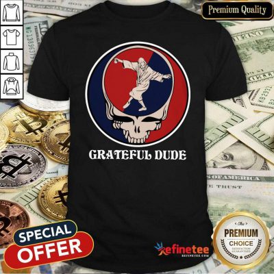 Fantastic Jesus In Grateful Dude Shirt