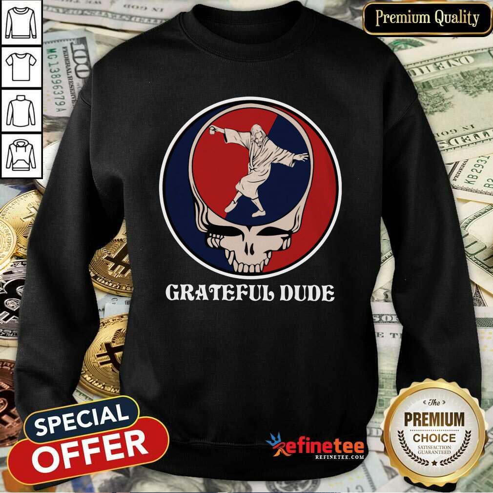 Fantastic Jesus In Grateful Dude Sweatshirt Fantastic Jesus In Grateful Dude Sweatshirt