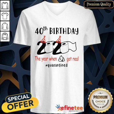 Funny 40th Birthday 2020 The Year When Got Real Quarantined -neck