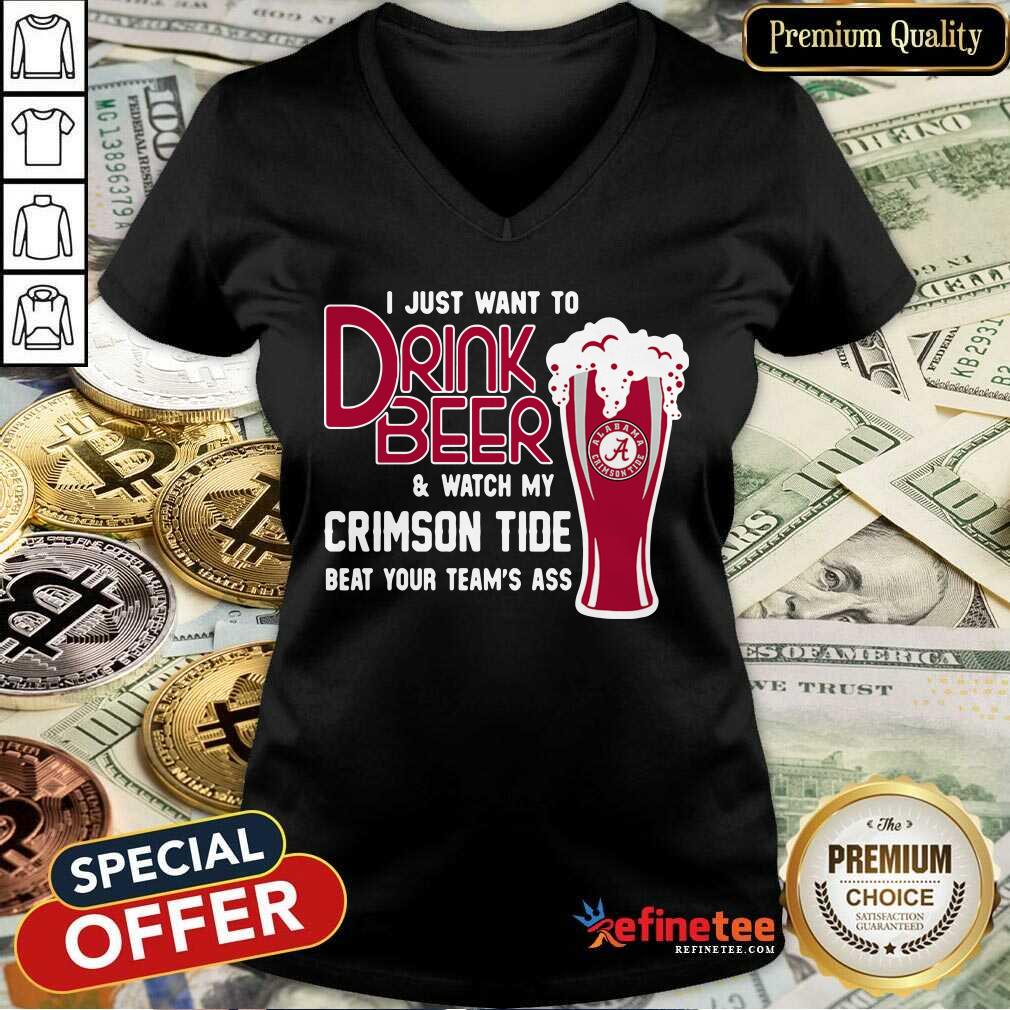 Funny I Just Want To Drink Beer And Watch My Crimson Tide Beat Your Teams Ass V-neck - Design By Refinetee.com I Just Want To Drink Beer And Watch My Crimson Tide Beat Your Teams Ass V-neck - Design By Refinetee.com