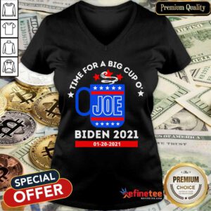 Funny Time For A Big Cup O Joe Biden 2021 Inauguration Day 01 20 2021 V-neck - Design By Refinetee.com