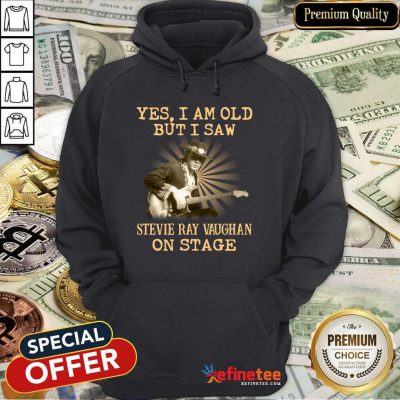 Funny Yes I Am Old But I Saw Stevie Ray Vaughan On Stage Hoodie - Design By Refinetee.com