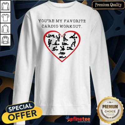 Funny Youre My Favourite Cardio Workout Heart Sweatshirt