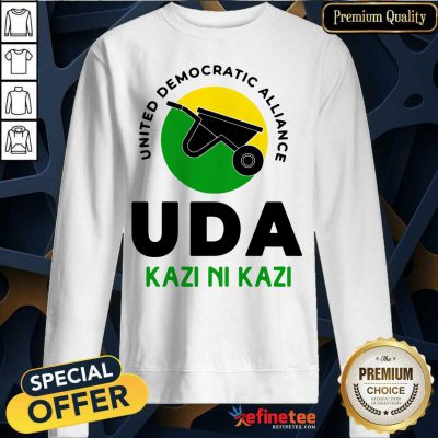 Good United Democratic Alliance Uda Kazi Ni Kazi Sweatshirt - Design By Refinetee.com