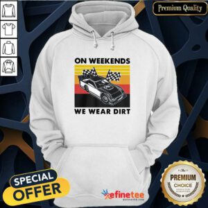 Great On Weekends We Wear Dirt Racing Car Vintage Hoodie