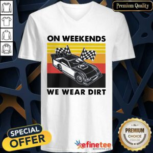 Great On Weekends We Wear Dirt Racing Car Vintage V-neck