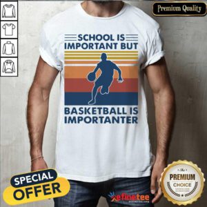 Great School Is Important But Basketball Is Importanter Vintage Shirt - Design By Refinetee.com