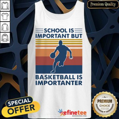 Great School Is Important But Basketball Is Importanter Vintage Tank Top - Design By Refinetee.com