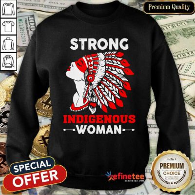 Great Strong Indigenous Women Sweatshirt - Design By Refinetee.com