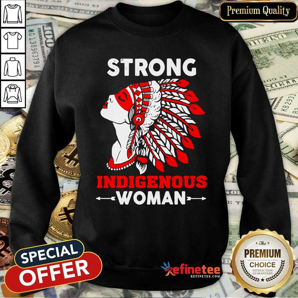Great Strong Indigenous Women Sweatshirt - Design By Refinetee.com Strong Indigenous Women Sweatshirt - Design By Refinetee.com