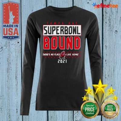 Great Tampa Bay Superbowl Bound Theres No Place Like Home 2021 Long-sleeved