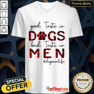 Great Taste In Dogs Bad Taste In Men Dogmomlife V-neck