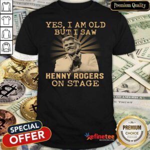 Great Yes I Am Old But I Saw Kenny Rogers On Stage Shirt - Design By Refinetee.com