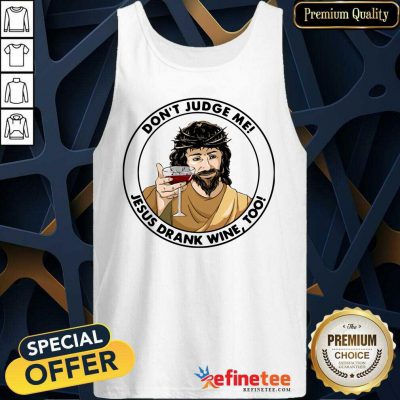 Happy Dont Judge Me Jesus Drank Wine Too Tank Top