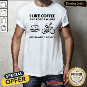 Happy I Like Coffee And Road Cycling And Maybe 3 People Shirt