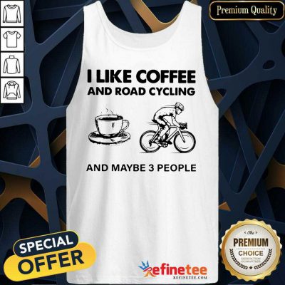 Happy I Like Coffee And Road Cycling And Maybe 3 People Tank Top