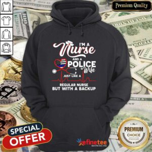 Happy Im A Nurse And A Police Wife Just Like A Regular Nurse But With A Backup Hoodie - Design By Refinetee.com