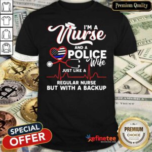 Happy Im A Nurse And A Police Wife Just Like A Regular Nurse But With A Backup Shirt - Design By Refinetee.com