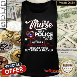 Happy Im A Nurse And A Police Wife Just Like A Regular Nurse But With A Backup Tank Top - Design By Refinetee.com