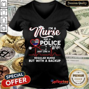 Happy Im A Nurse And A Police Wife Just Like A Regular Nurse But With A Backup V-neck - Design By Refinetee.com