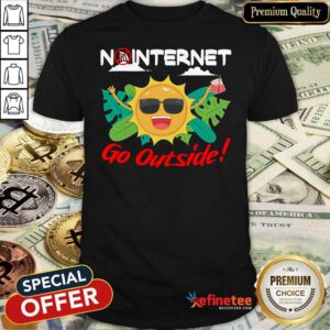 Happy No Internet Go Outside Shirt - Design By Refinetee.com