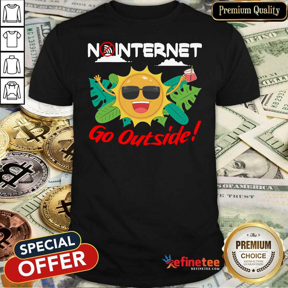 Happy No Internet Go Outside Shirt - Design By Refinetee.com