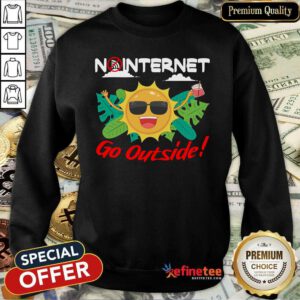 Happy No Internet Go Outside Sweatshirt - Design By Refinetee.com