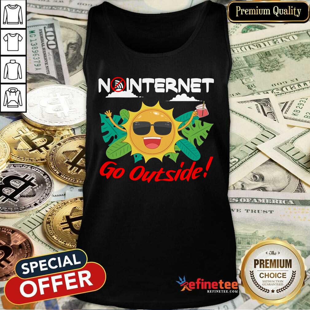 Happy No Internet Go Outside Tank Top - Design By Refinetee.com No Internet Go Outside Tank Top - Design By Refinetee.com