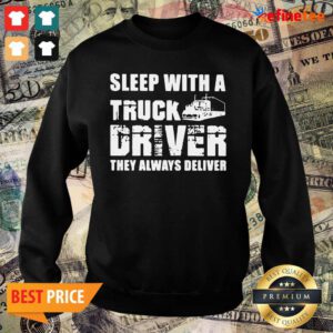 Happy Sleep With A Truck Driver They Always Deliver Sweater