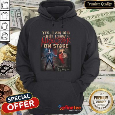 Happy Yes I Am Old But I Saw Alice Cooper On Stage Signature Hoodie - Design By Refinetee.com