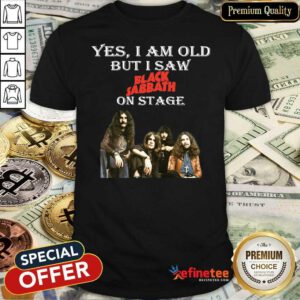 Happy Yes I Am Old But I Saw Black Sabbath On Stage Shirt - Design By Refinetee.com