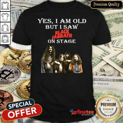 Happy Yes I Am Old But I Saw Black Sabbath On Stage Shirt - Design By Refinetee.com