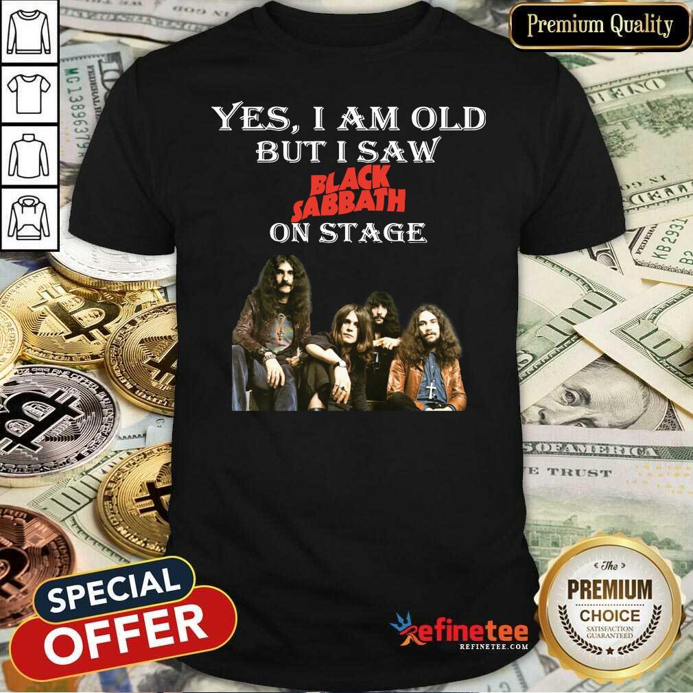 Happy Yes I Am Old But I Saw Black Sabbath On Stage Shirt - Design By Refinetee.com